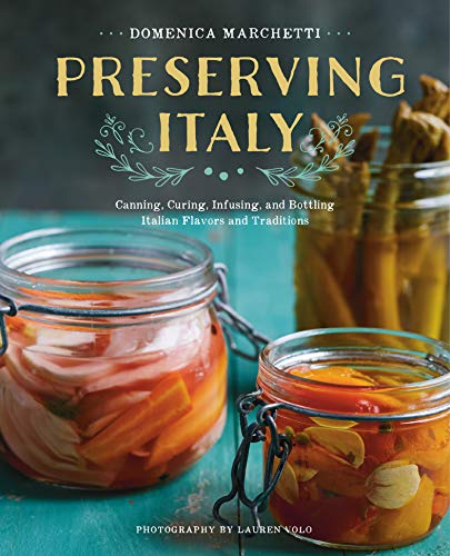 Read Preserving Italy: Canning, Curing, Infusing, and Bottling Italian Flavors and Traditions, written by Domenica Marchetti