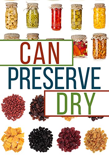 Read Can, Preserve, and Dry: A Beginners Guide To Canning, Preserving, and Dehydrating your Food, written by Brian Night