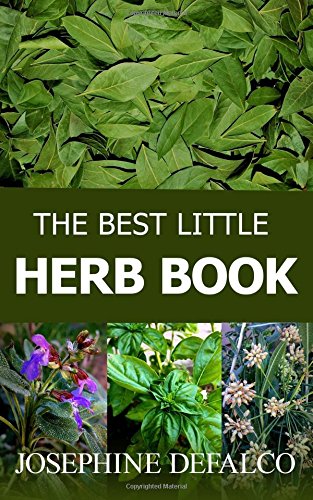 Read The Best Little Herb Book: How to Grow, Preserve, and Enjoy Culinary Herbs (The Best Little Organic Farm Books), written by Josephine DeFalco