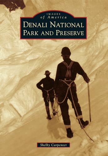 Read Denali National Park and Preserve (Images of America), written by Shelby Carpenter Read Denali National Park and Preserve (Images of America), written by Shelby Carpenter