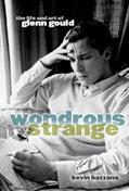 Read Wondrous Strange: The Life and Art of Glenn Gould, written by Kevin Bazzana