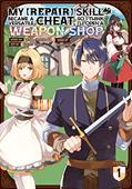 Read My [Repair] Skill Became a Versatile Cheat, So I Think I'll Open a Weapon Shop Vol. 1, written by Ginga Hoshikawa
