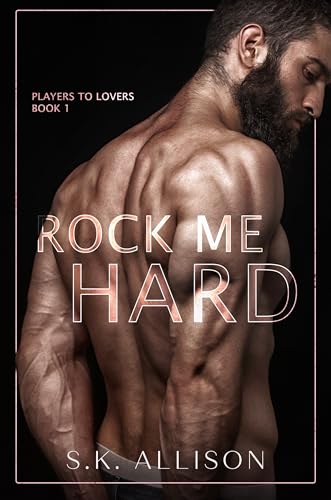 Read Rock Me Hard (Players to Lovers), written by SK Allison