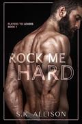 Read Rock Me Hard (Players to Lovers), written by SK Allison