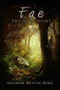 Read Fae: The Wild Hunt: An Epic Fantasy Adventure (The Riven Wyrde Saga Book 1), written by Graham Austin-King