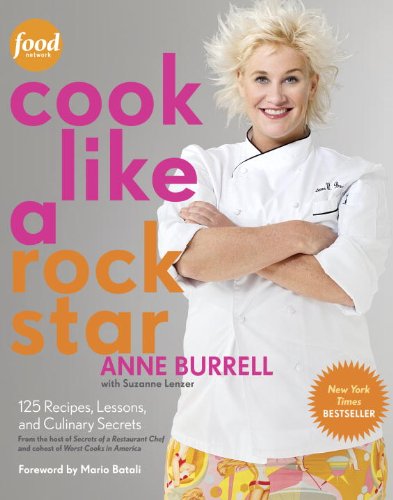 Read Cook Like a Rock Star: 125 Recipes, Lessons, and Culinary Secrets: A Cookbook, written by Anne Burrell; Suzanne Lenzer