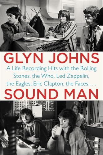 Read Sound Man: A Life Recording Hits with The Rolling Stones, The Who, Led Zeppelin, the Eagles, Eric Clapton, the Faces . . ., written by Glyn Johns