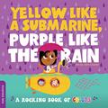 Read Yellow Like a Submarine, Purple Like the Rain: A Rocking Book of Colors, written by duopress labs