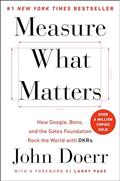 Read Measure What Matters: How Google, Bono, and the Gates Foundation Rock the World with OKRs, written by John Doerr