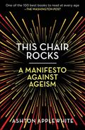 Read This Chair Rocks, written by Ashton Applewhite