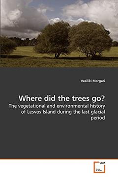 Where did the trees go?: The vegetational and environmental history of Lesvos Island during the last glacial period, written by Vasiliki Margari