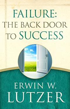 Failure: the Back Door to Success, written by Erwin Lutzer