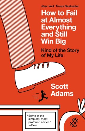 Read How to Fail at Almost Everything and Still Win Big: Kind of the Story of My Life, written by Scott Adams