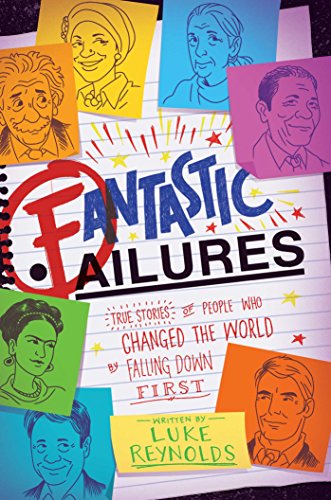 Read Fantastic Failures: True Stories of People Who Changed the World by Falling Down First, written by Luke Reynolds