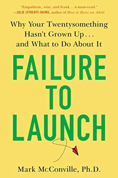 Failure to Launch: Why Your Twentysomething Hasn't Grown Up...and What to Do About It, written by Mark McConville