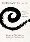 Read Fail, Fail Again, Fail Better: Wise Advice for Leaning into the Unknown, written by Pema Chödrön Read Fail, Fail Again, Fail Better: Wise Advice for Leaning into the Unknown, written by Pema Chödrön