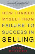Read How I Raised Myself From Failure To Success In Selling, written by Frank Bettger