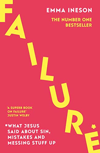 Read Failure: What Jesus Said About Sin, Mistakes and Messing Stuff Up, written by Emma Ineson