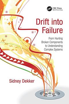Drift into Failure: From Hunting Broken Components to Understanding Complex Systems, written by Sidney Dekker