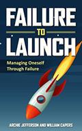 Read Failure to Launch: Managing Oneself Through Failure, written by William Capers; Archie Jefferson