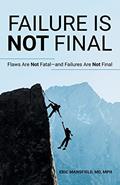 Read Failure Is Not Final: Flaws Are Not Fatal-And Failures Are Not Final, written by Eric Mansfield Mph MD