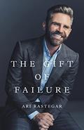 Read The Gift of Failure: Turn My Missteps Into Your Epic Success, written by Ari Rastegar
