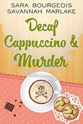Read Decaf Cappuccino & Murder (Dying for a Coffee Cozy Mystery Book 3), written by Sara Bourgeois; Savannah Marlake