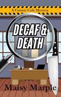 Read Decaf & Death: A Small Town Cozy Mystery With Coffee and Romance (Connie Cafe Cozy Mystery Series Book 5), written by Maisy Marple
