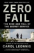 Read Zero Fail: The Rise and Fall of the Secret Service, written by Carol Leonnig