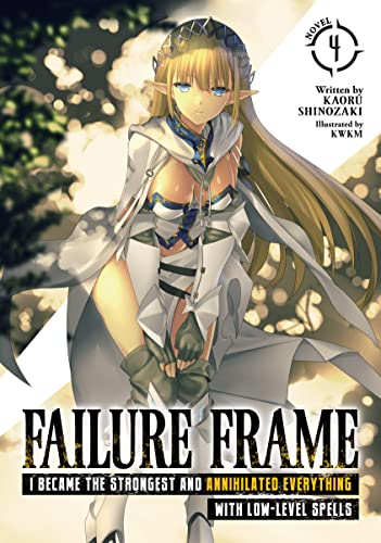 Read Failure Frame: I Became the Strongest and Annihilated Everything With Low-Level Spells (Light Novel) Vol. 4, written by Kaoru Sinozaki