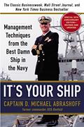 Read It's Your Ship: Management Techniques from the Best Damn Ship in the Navy, 10th Anniversary Edition, written by Captain D. Michael Abrashoff
