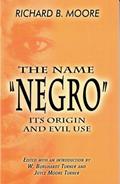 Read The Name "Negro" Its Origin and Evil Use, written by Richard B. Moore
