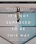 Read It's Not Supposed to Be This Way Bible Study Guide plus Streaming Video: Finding Unexpected Strength When Disappointments Leave You Shattered, written by Lysa TerKeurst