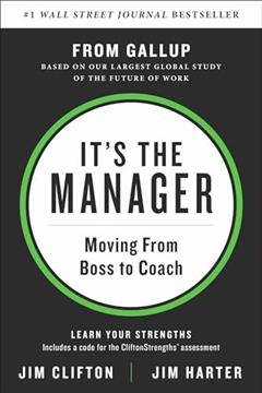 It's the Manager: Moving From Boss to Coach, written by Jim Clifton; Jim Harter