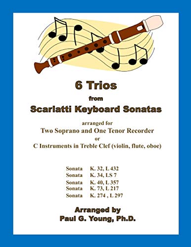 Read 6 Trios from Scarlatti Keyboard Sonatas: arranged for Two C Soprano and One Tenor Recorder (Recorder Duets Collection), written by Paul  G. Young Ph.D.