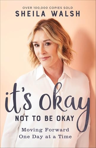 Read It's Okay Not to Be Okay: Moving Forward One Day at a Time, written by Sheila Walsh