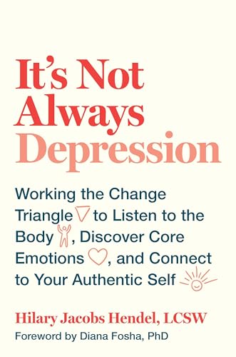 Read It's Not Always Depression: Working the Change Triangle to Listen to the Body, Discover Core Emotions, and Connect to Your Authentic Self, written by Hilary Jacobs Hendel