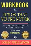 Read Workbook for It's OK That You're Not OK by Megan Devine: Meeting Grief and Loss in a Culture That Doesn't Understand, written by Cosmic Publications