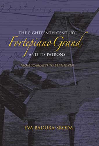 Read The Eighteenth-Century Fortepiano Grand and Its Patrons: From Scarlatti to Beethoven, written by Eva Badura-Skoda