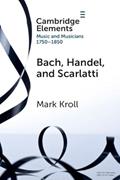Read Bach, Handel and Scarlatti: Reception in Britain 1750-1850 (Elements in Music and Musicians 1750-1850), written by Mark Kroll