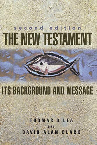 Read The New Testament: Its Background and Message, written by Thomas Lea; David Alan Black