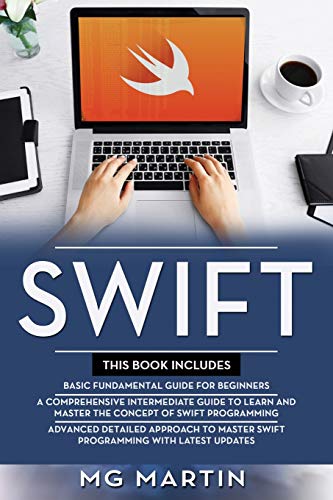 Read Swift: The Complete Guide for Beginners,Intermediate and Advanced Detailed Strategies To Master Swift Programming, written by MG Martin