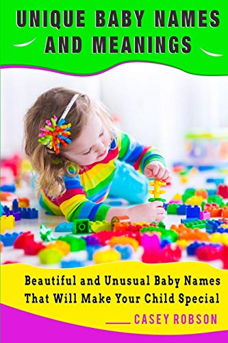 Read Unique Baby Names and Meanings: Beautiful and Unusual Baby Names That Will Make Your Child Special, written by Casey Robson