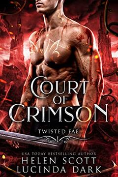 Court of Crimson: A Reverse Harem Royal Fae Romance (Twisted Fae Book 1), written by Lucinda Dark; Helen Scott; Lucy Smoke