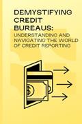 Read Demystifying Credit Bureaus: Understanding and Navigating the World of Credit Reporting, written by Gigi uniqe guides