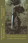 Read Every Insult and Indignity: The Life Genius and Legacy of Major Patrick Ferguson, written by Ricky Roberts; Bryan Brown