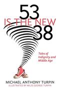Read 53 Is The New 38: Tales of Indignity and Middle Age, written by Michael Anthony Turpin Read 53 Is The New 38: Tales of Indignity and Middle Age, written by Michael Anthony Turpin