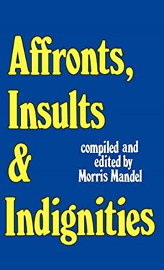 Affronts, Insults & Indignities, written by Morris Mandel