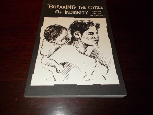 Read Breaking the Cycle of Indignity: Welfare Reform Face-To-Face, written by Saint Benedict Education Center