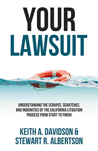 Read Your Lawsuit: Understanding the Scrapes, Scratches, and Indignities of the California Litigation Process From Start to Finish, written by Keith Davidson; Stewart Albertson